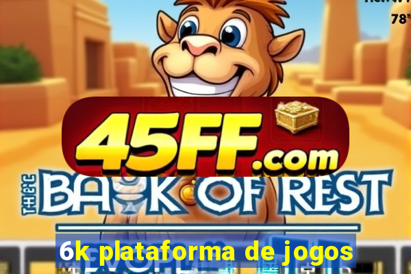 6k plataforma de jogos